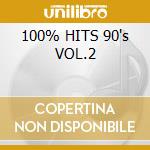 100% HITS 90's VOL.2 cd musicale di ARTISTI VARI