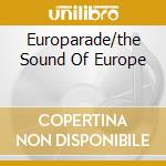Europarade/the Sound Of Europe cd musicale di ARTISTI VARI