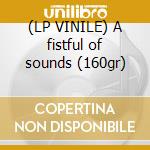 (LP VINILE) A fistful of sounds (160gr) cd