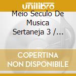 Meio Seculo De Musica Sertaneja 3 / Var - Meio Seculo De Musica Sertaneja 3 / Var cd musicale