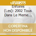 Enfoires (Les): 2002 Tous Dans Le Meme Bateau (2 Cd) cd