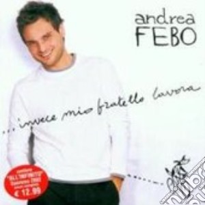 Andrea Febo - Invece Mio Fratello Lavora cd musicale di Andrea Febo