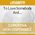 To Love Somebody And... cd musicale di Nina Simone