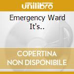Emergency Ward It's.. cd