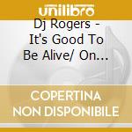 Dj Rogers - It's Good To Be Alive/ On The Road Again cd