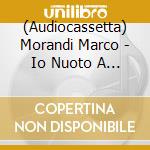 (Audiocassetta) Morandi Marco - Io Nuoto A Farfalla (Versione Audio C7)