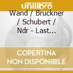 Wand / Bruckner / Schubert / Ndr - Last Recording Last Interview cd