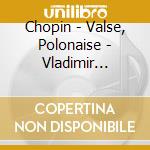 Chopin - Valse, Polonaise - Vladimir Horowitz cd musicale di Chopin