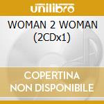 WOMAN 2 WOMAN (2CDx1) cd