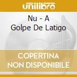 Nu - A Golpe De Latigo cd