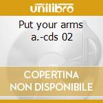 Put your arms a.-cds 02 cd musicale di NATURAL