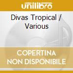 Divas Tropical / Various cd