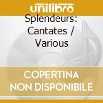 Splendeurs: Cantates / Various cd