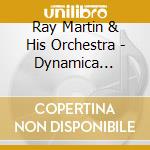 Ray Martin & His Orchestra - Dynamica... cd