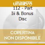 112 - Part Iii & Bonus Disc cd
