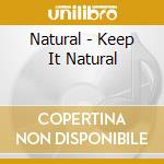 Natural - Keep It Natural cd