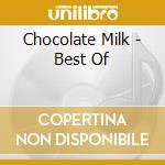 Chocolate Milk - Best Of cd