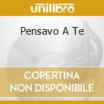 Pensavo A Te cd