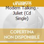 Modern Talking - Juliet (Cd Single) cd musicale di Modern Talking