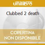 Clubbed 2 death cd