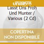 Lasst Uns Froh Und Munter / Various (2 Cd) cd musicale di V/a