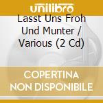 Lasst Uns Froh Und Munter / Various (2 Cd) cd