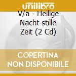 V/a - Heilige Nacht-stille Zeit (2 Cd) cd