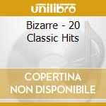 Bizarre - 20 Classic Hits cd musicale di Bizarre