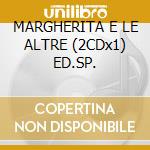 MARGHERITA E LE ALTRE (2CDx1) ED.SP. cd