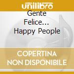 Gente Felice... Happy People cd musicale di Sensei Dj