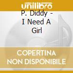 P. Diddy - I Need A Girl cd