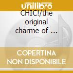 CHIC!/the original charme of ... cd musicale di ARTISTI VARI