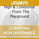 High & Lonesome - From The Playground cd