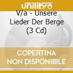 V/a - Unsere Lieder Der Berge (3 Cd) cd