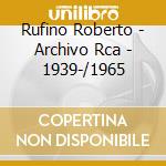 Rufino Roberto - Archivo Rca - 1939-/1965 cd musicale di Rufino Roberto