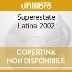 Superestate Latina 2002 cd musicale di ARTISTI VARI