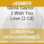 Gloria Gaynor - I Wish You Love (2 Cd) cd