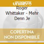 Roger Whittaker - Mehr Denn Je cd