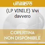 (LP VINILE) Vivi davvero cd