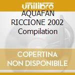 AQUAFAN RICCIONE 2002 Compilation cd