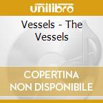 Vessels - The Vessels cd musicale di Vessels