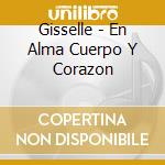 Gisselle - En Alma Cuerpo Y Corazon cd musicale di Gisselle