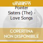 Pointer Sisters (The) - Love Songs cd musicale di Sisters Pointer