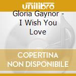 Gloria Gaynor - I Wish You Love cd