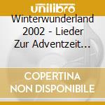 Winterwunderland 2002 - Lieder Zur Adventzeit Praesentiert Von Caroline Reiber cd