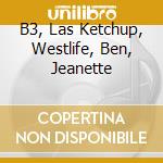 B3, Las Ketchup, Westlife, Ben, Jeanette cd