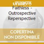 Faithless - Outrospective Reperspective cd musicale di Faithless