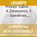 Presser Gabor - A Zeneszerzo 3 - Szerelmes Dalok cd musicale di Presser Gabor