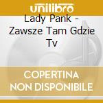 Lady Pank - Zawsze Tam Gdzie Tv cd