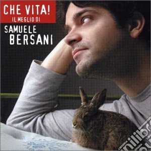 Samuele Bersani - Che Vita! - Il Meglio Di Samuele Bersani cd musicale di Samuele Bersani